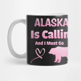 Alaska is Calling and I Must Go - Funny Traveling Alaska Quote Mug
